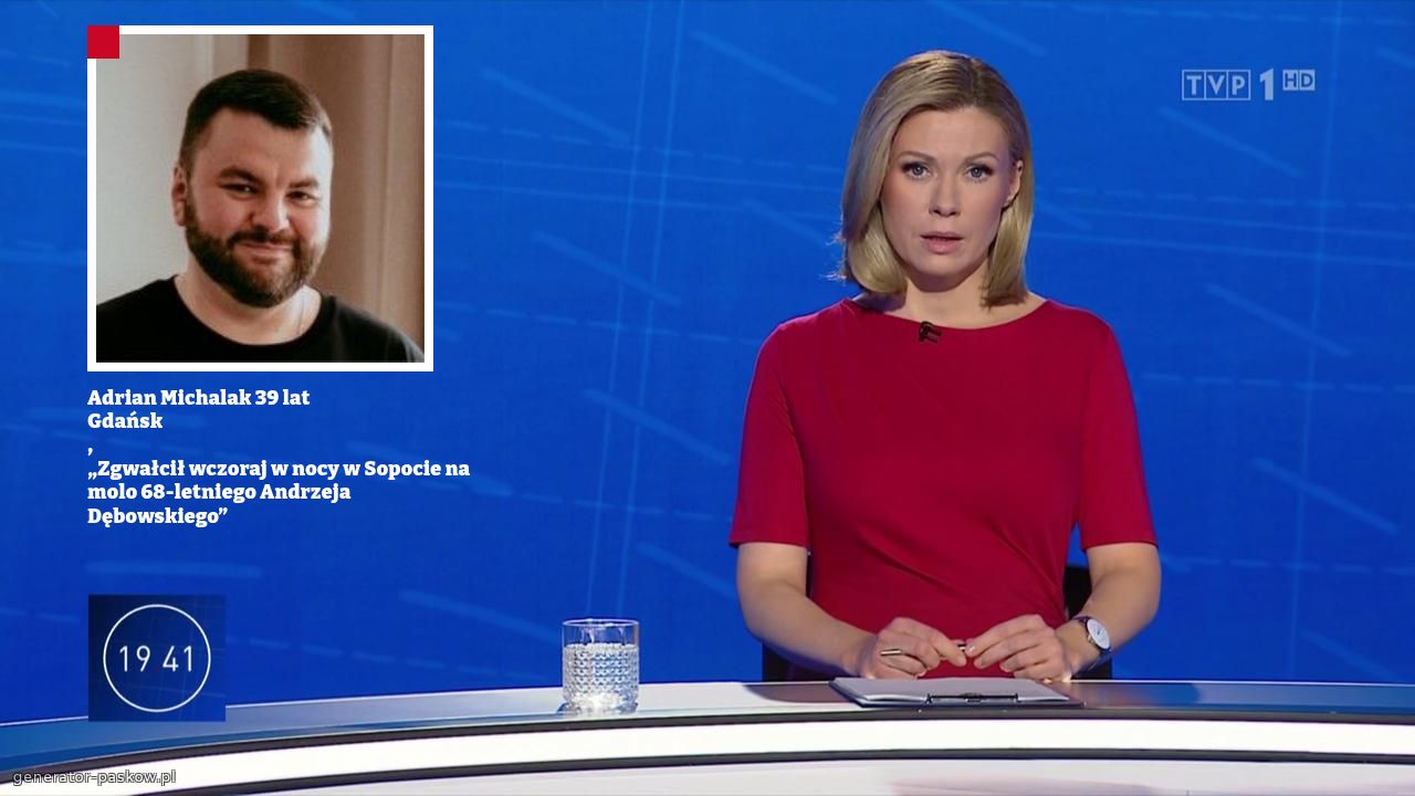 Adrian Michalak 39 lat 
Gdańsk
,
„Zgwałcił wczoraj w nocy w Sopocie na molo 68-letniego Andrzeja Dębowskiego”