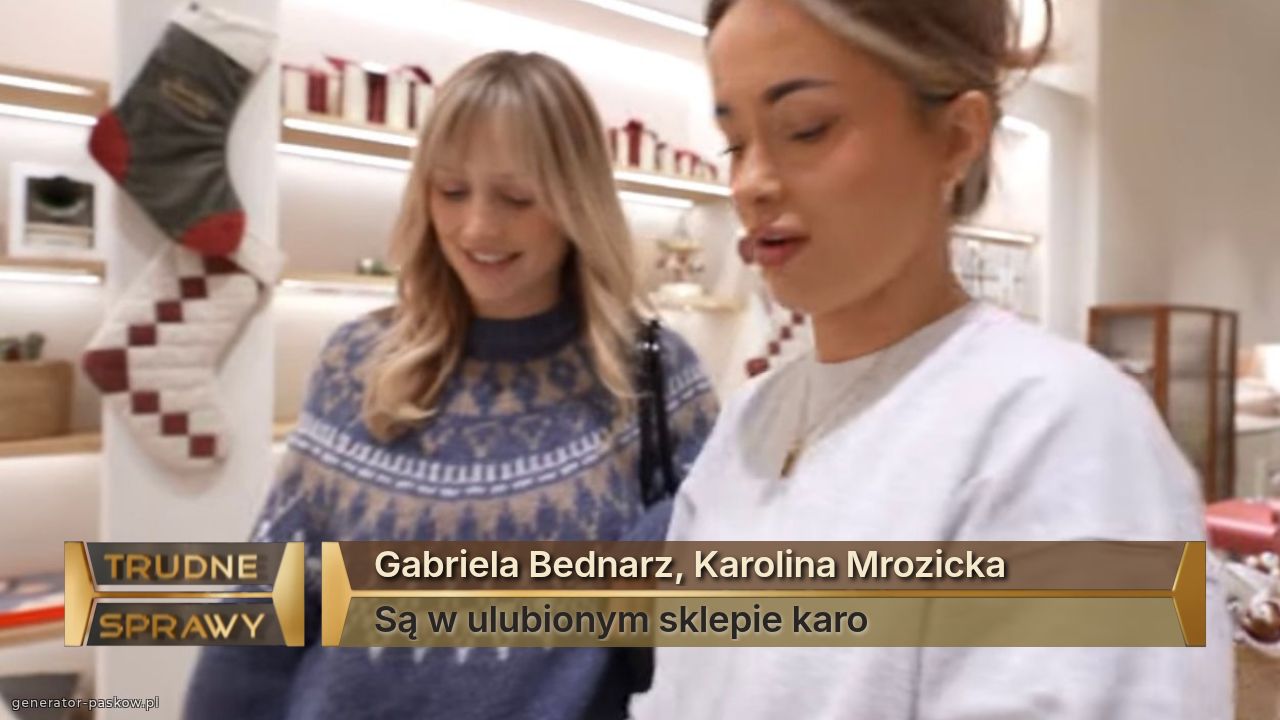 Gabriela Bednarz, Karolina Mrozicka
Są w ulubionym sklepie karo 