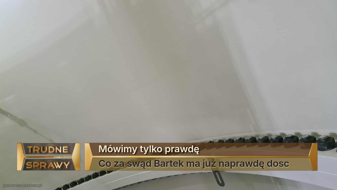 Mówimy tylko prawdę
Co za swąd Bartek ma już naprawdę dosc