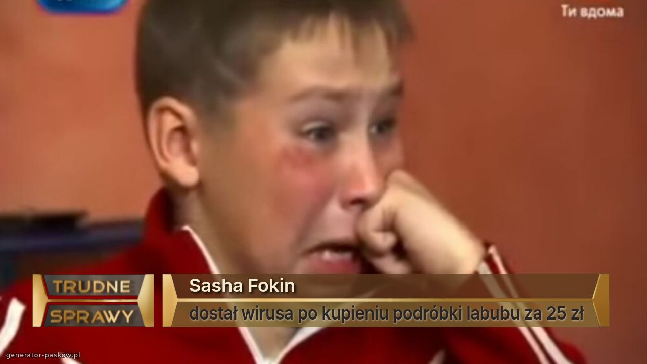 Sasha Fokin
dostał wirusa po kupieniu podróbki labubu za 25 zł