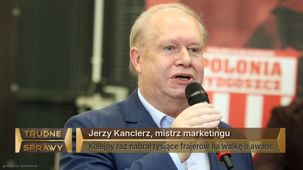 Jerzy Kanclerz, mistrz marketingu
Kolejny raz nabrał tysiące frajerów na walkę o awans