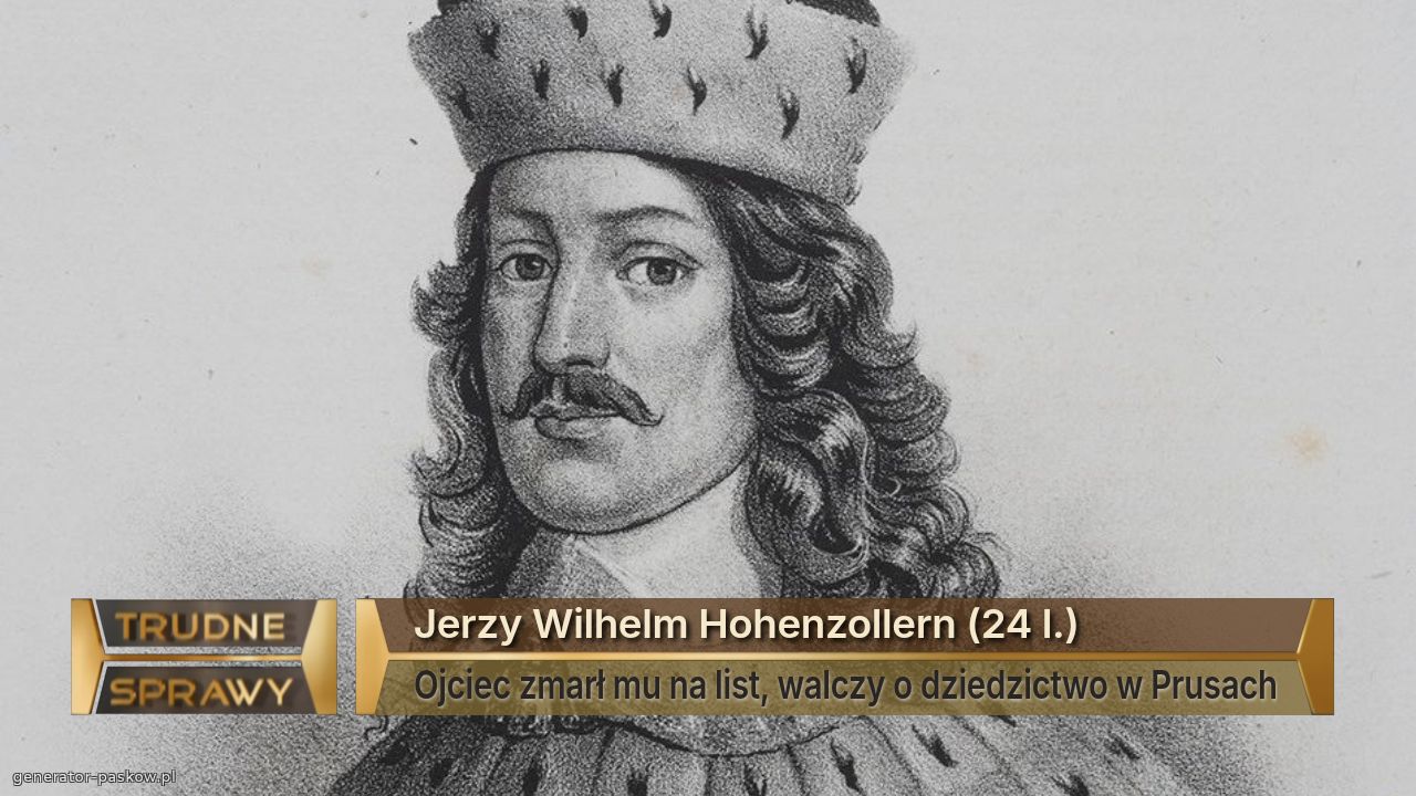 Jerzy Wilhelm Hohenzollern (24 l.)
Ojciec zmarł mu na list, walczy o dziedzictwo w Prusach