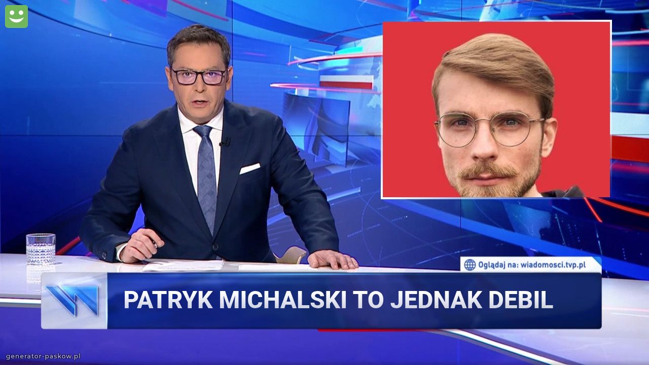 Patryk Michalski to jednak debil