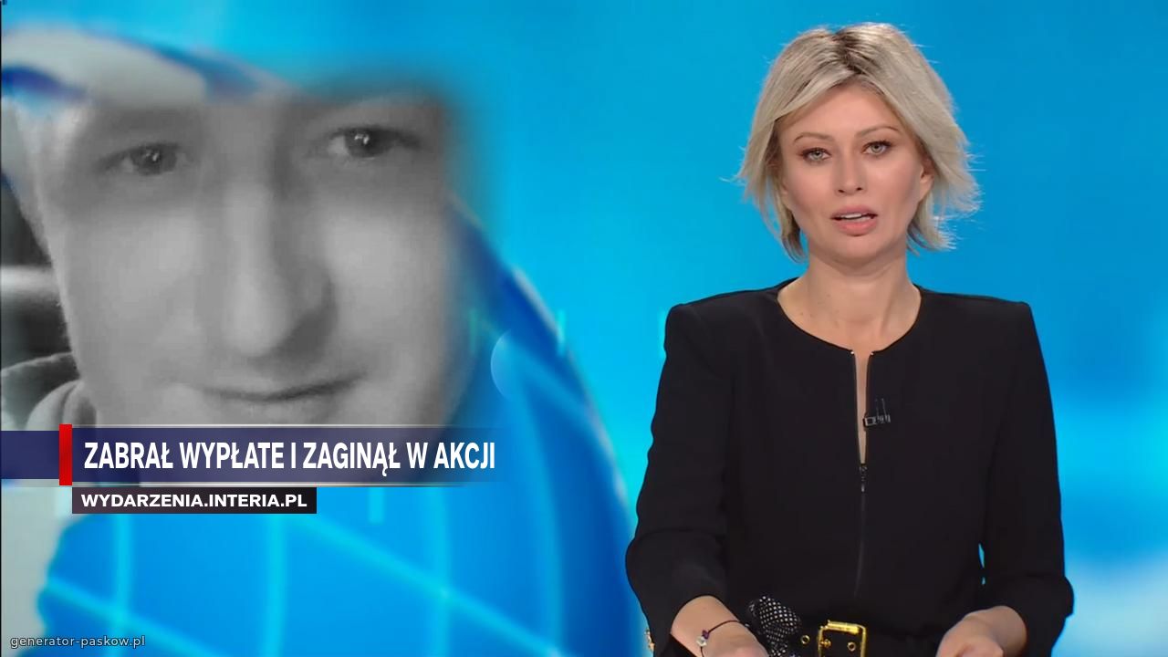 Zabrał wypłate i zaginął w akcji 