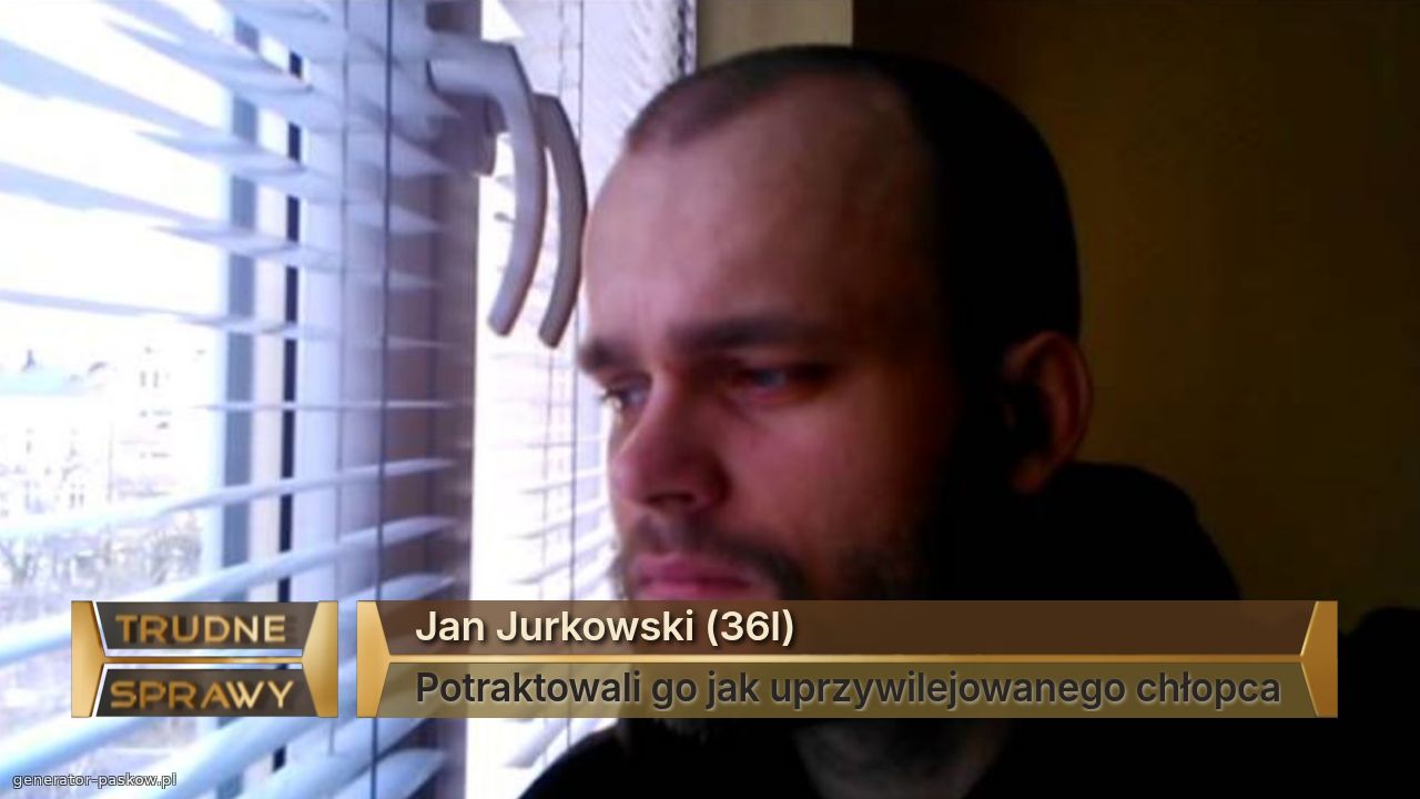 Jan Jurkowski (36l)
Potraktowali go jak uprzywilejowanego chłopca