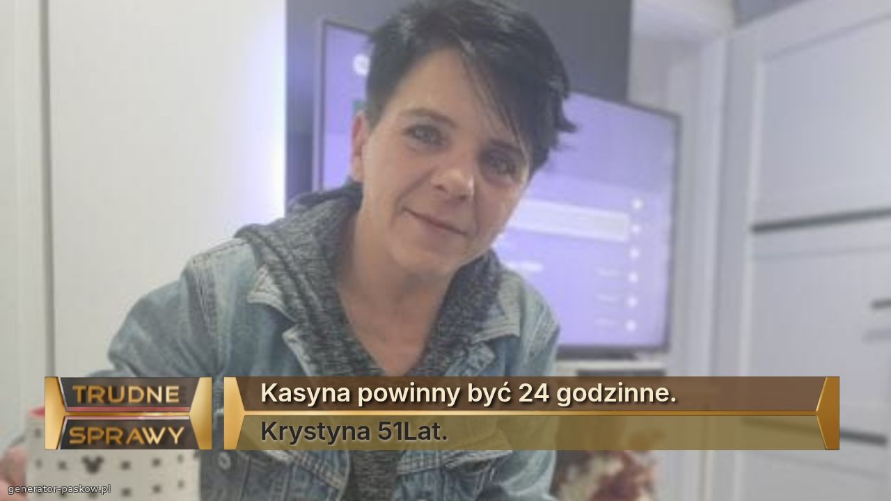 Kasyna powinny być 24 godzinne. 
Krystyna 51Lat.