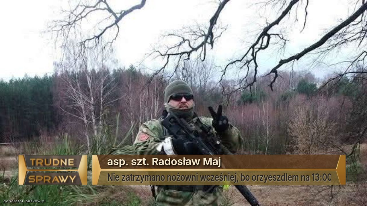 asp. szt. Radosław Maj 
Nie zatrzymano nożowni wcześniej, bo orzyeszdlem na 13:00