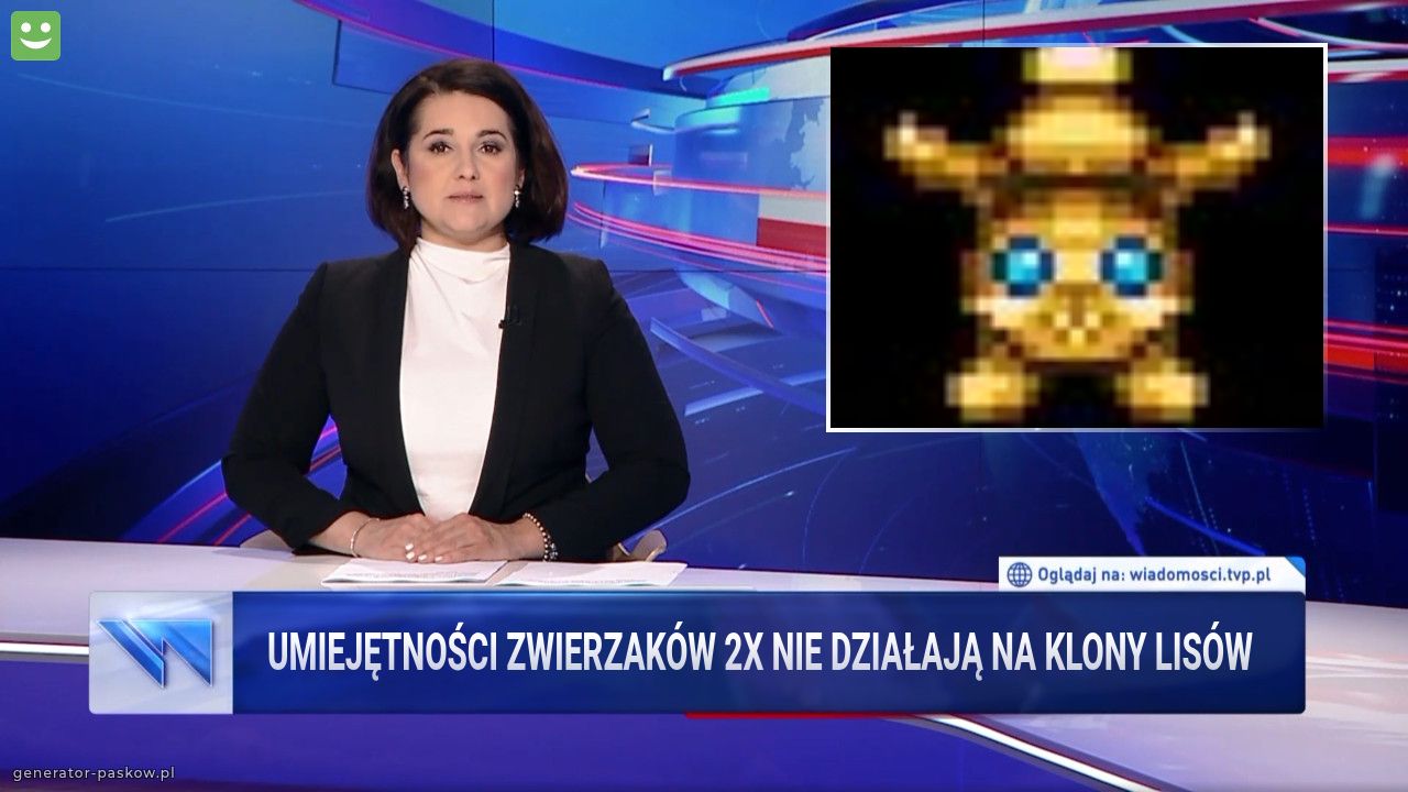UMIEJĘTNOŚCI ZWIERZAKÓW 2x NIE DZIAŁAJĄ NA KLONY LISÓW