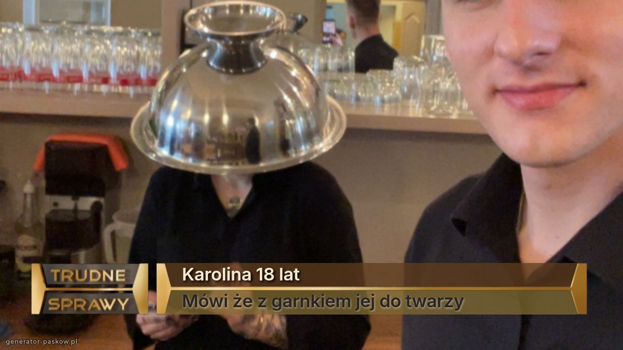 Karolina 18 lat
Mówi że z garnkiem jej do twarzy 