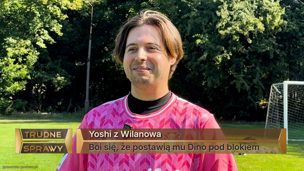 Yoshi z Wilanowa 
Boi się, że postawią mu Dino pod blokiem