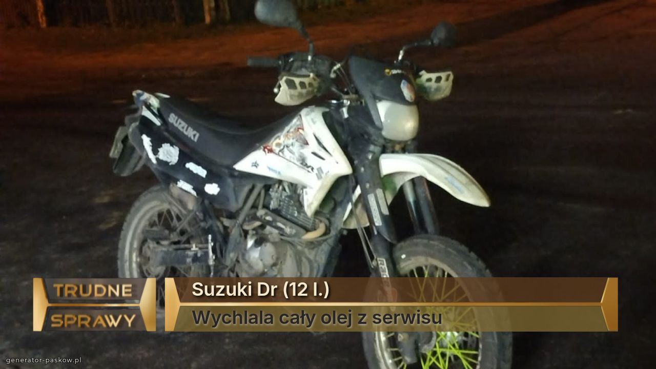 Suzuki Dr (12 l.)
Wychlala cały olej z serwisu