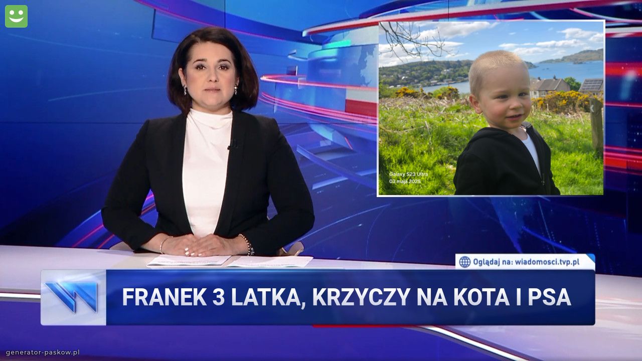 Franek 3 latka, krzyczy na kota i psa