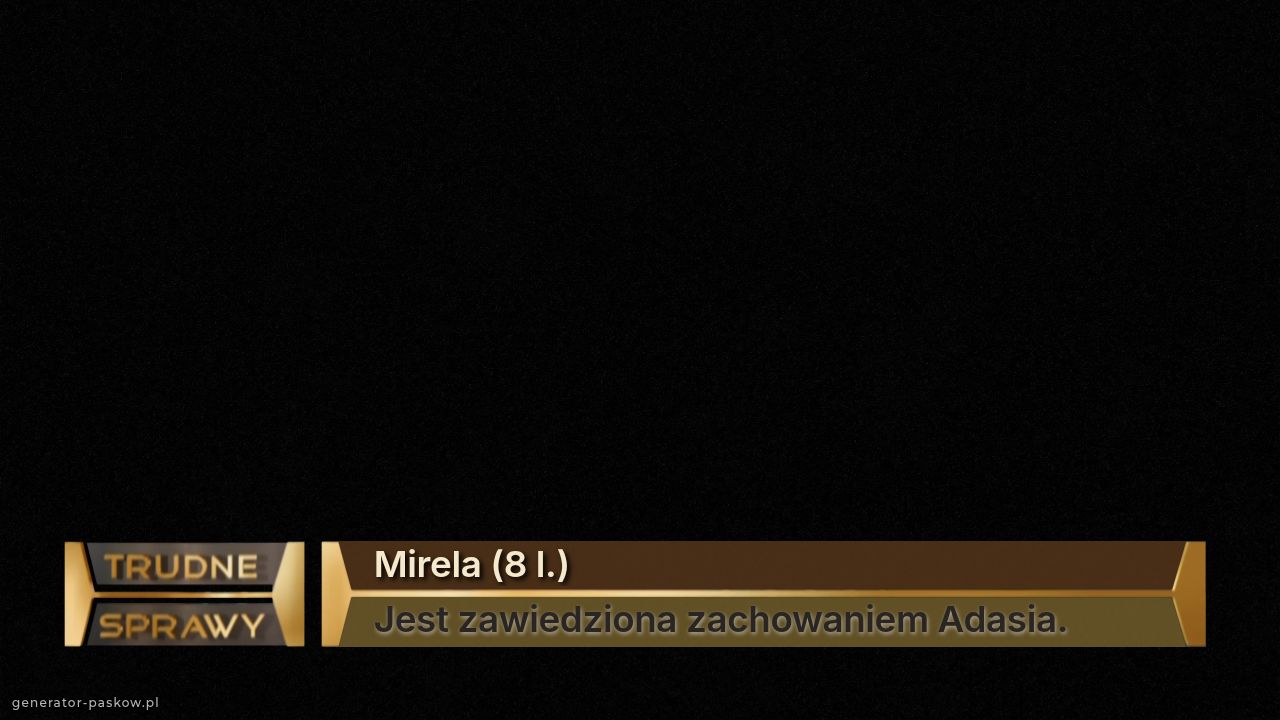 Mirela (8 l.)
Jest zawiedziona zachowaniem Adasia.