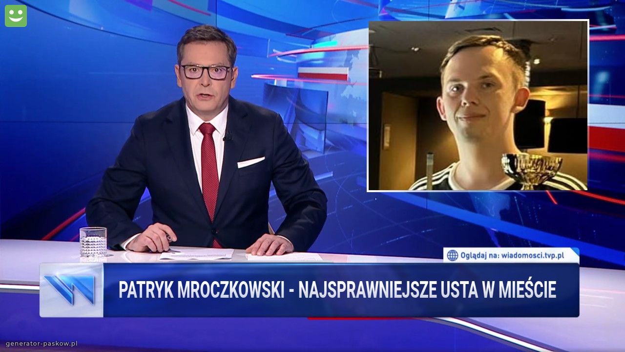 Patryk Mroczkowski - najsprawniejsze usta w mieście