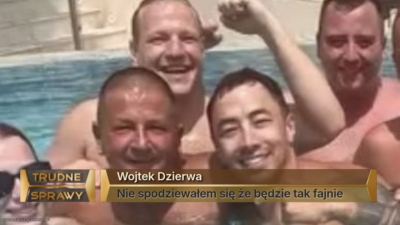 Wojtek Dzierwa 
Nie spodziewałem się że będzie tak fajnie 