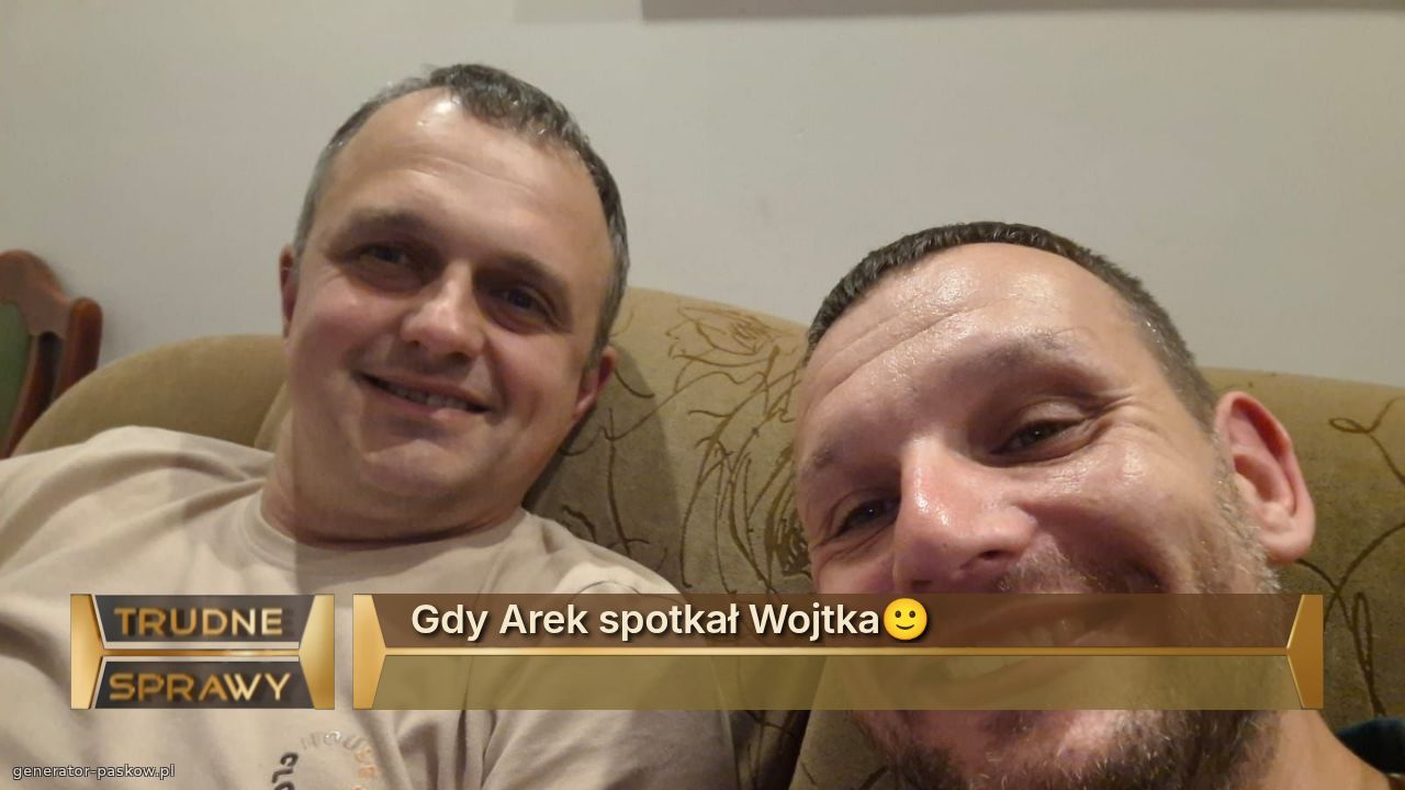 Gdy Arek spotkał Wojtka🙂
