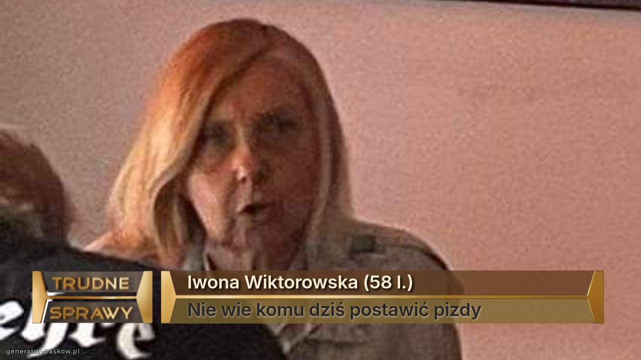 Iwona Wiktorowska (58 l.)
Nie wie komu dziś postawić pizdy