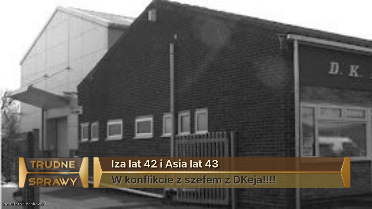  Iza lat 42 i Asia lat 43
 W konflikcie z szefem z DKeja!!!! 