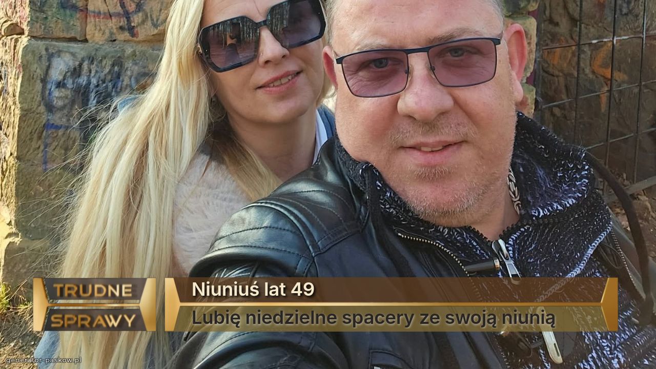 Niuniuś lat 49
Lubię niedzielne spacery ze swoją niunią 