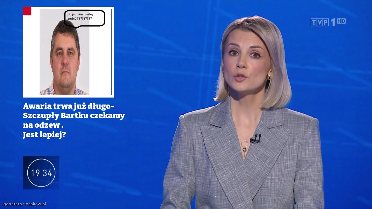 Awaria trwa już długo-Szczupły Bartku czekamy na odzew .
Jest lepiej?