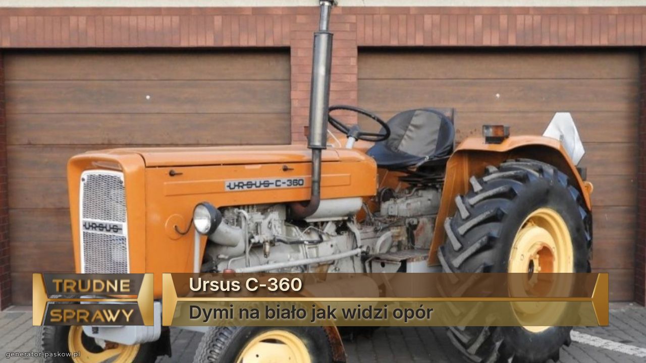 Ursus C-360 
Dymi na biało jak widzi opór 