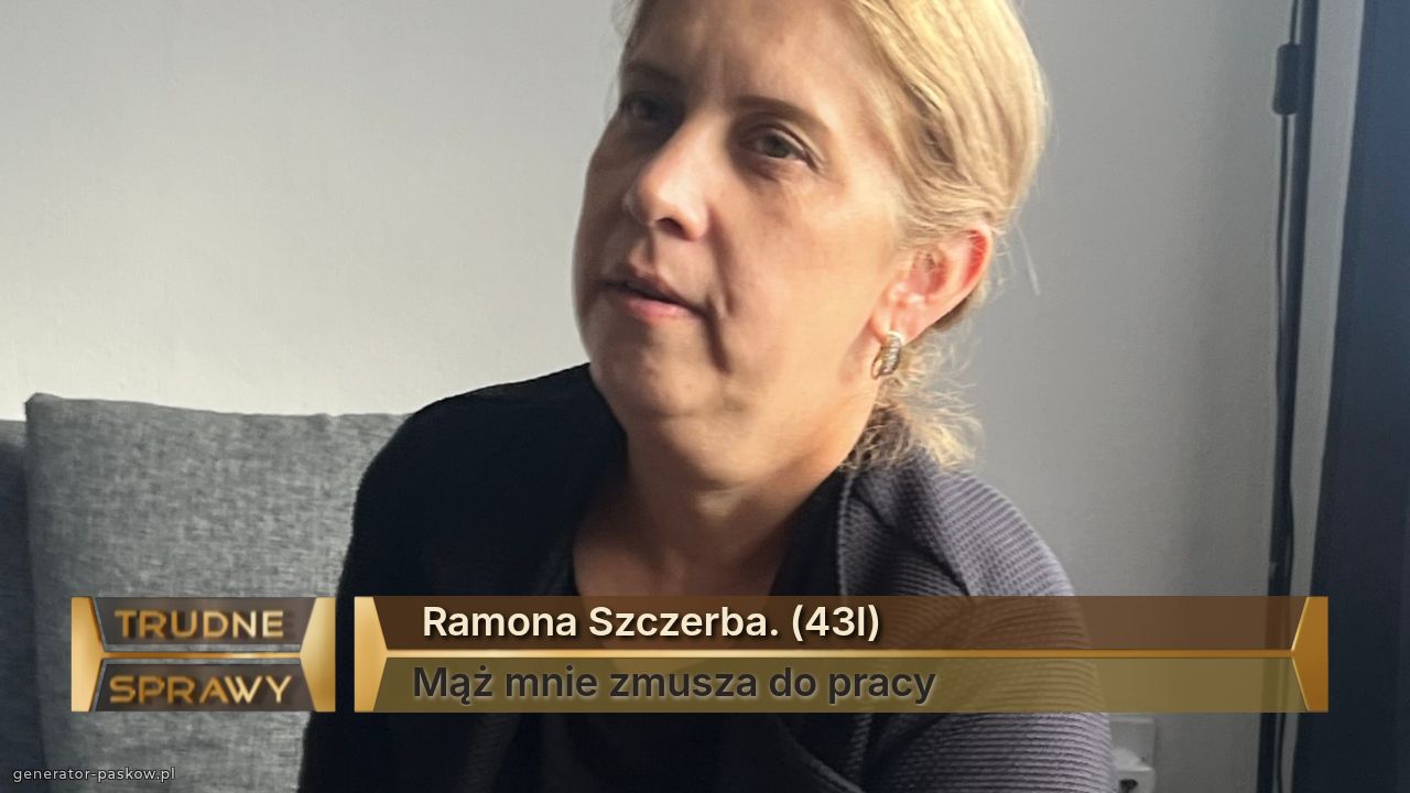  Ramona Szczerba. (43l)
Mąż mnie zmusza do pracy 