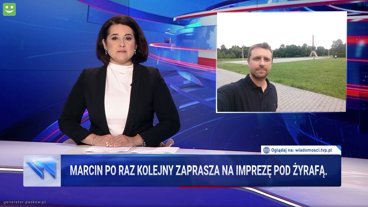 Marcin po raz kolejny zaprasza na imprezę pod żyrafą.