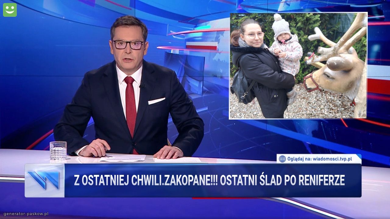 Z ostatniej chwili.Zakopane!!! Ostatni ślad po Reniferze 