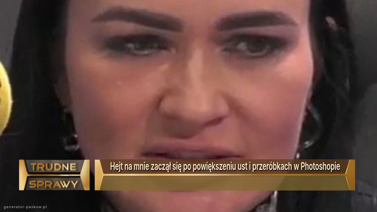 Hejt na mnie zaczął się po powiększeniu ust i przeróbkach w Photoshopie
