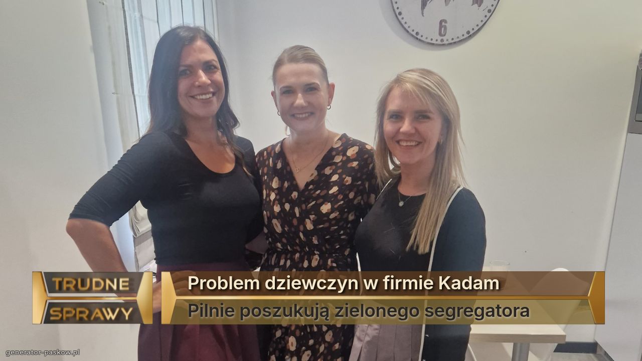 Problem dziewczyn w firmie Kadam 
Pilnie poszukują zielonego segregatora 