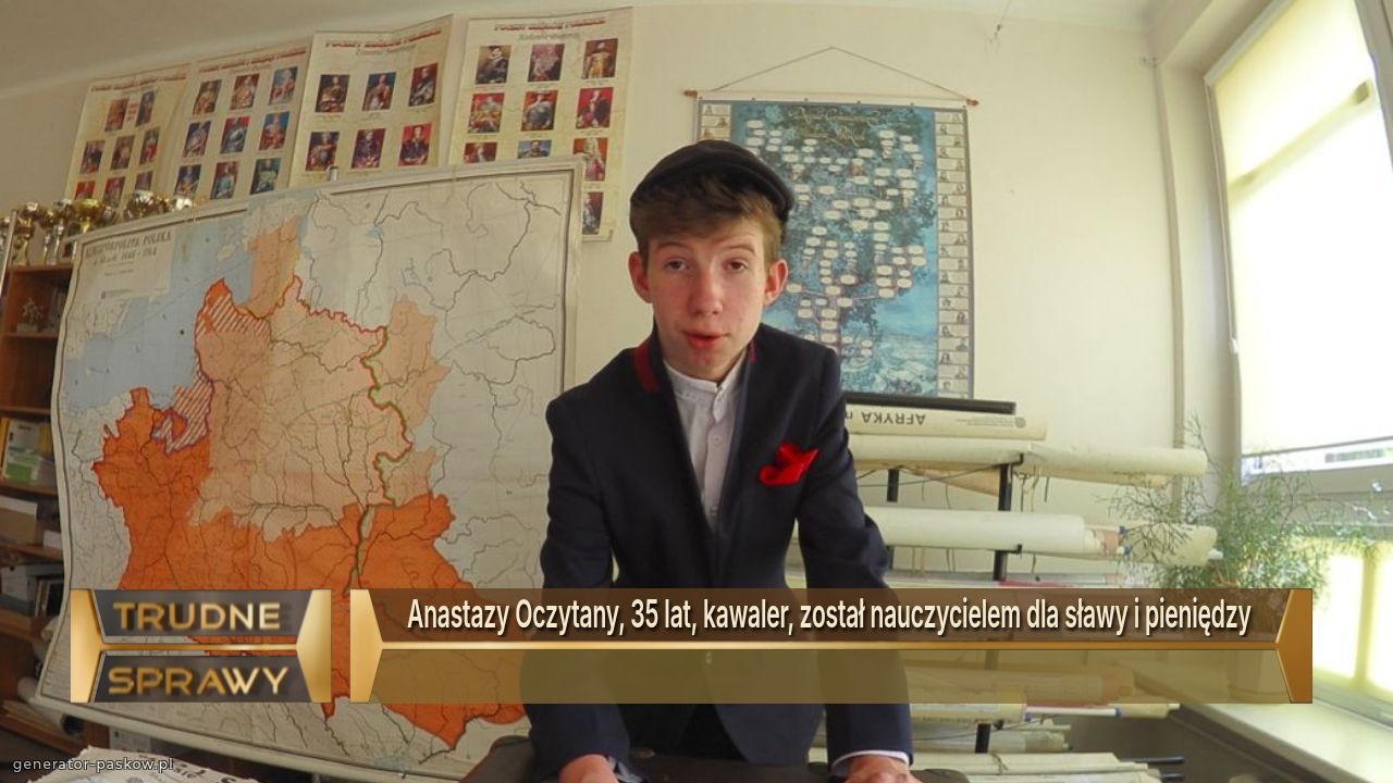 Anastazy Oczytany, 35 lat, kawaler, został nauczycielem dla sławy i pieniędzy 
