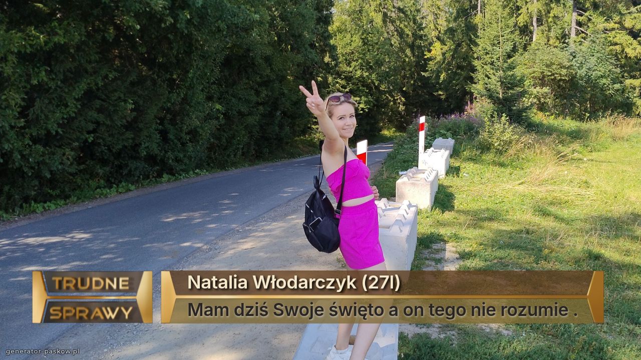 Natalia Włodarczyk (27l)
Mam dziś Swoje święto a on tego nie rozumie .