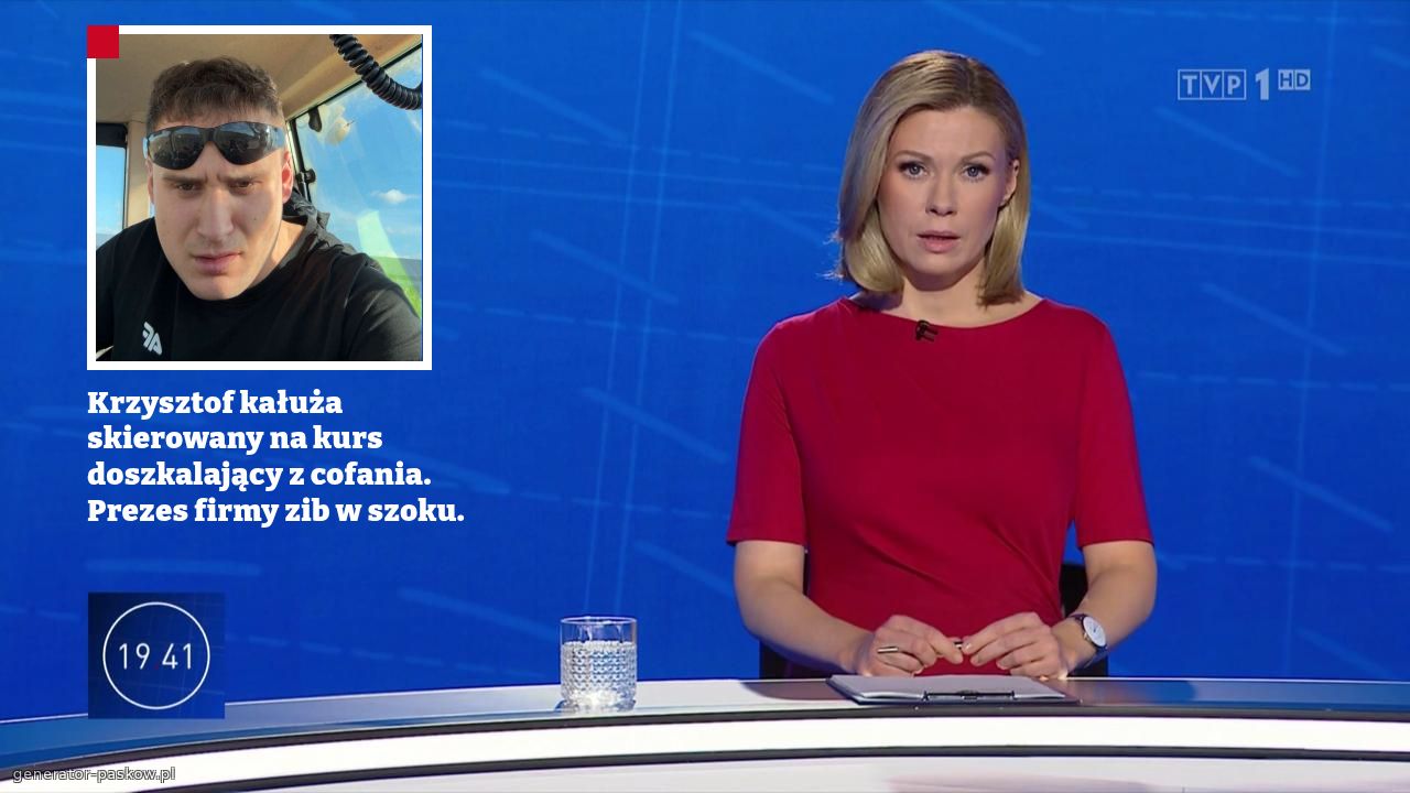 Krzysztof kałuża skierowany na kurs doszkalający z cofania.
Prezes firmy zib w szoku.