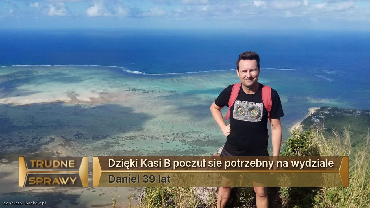 Dzięki Kasi B poczuł sie potrzebny na wydziale
Daniel 39 lat