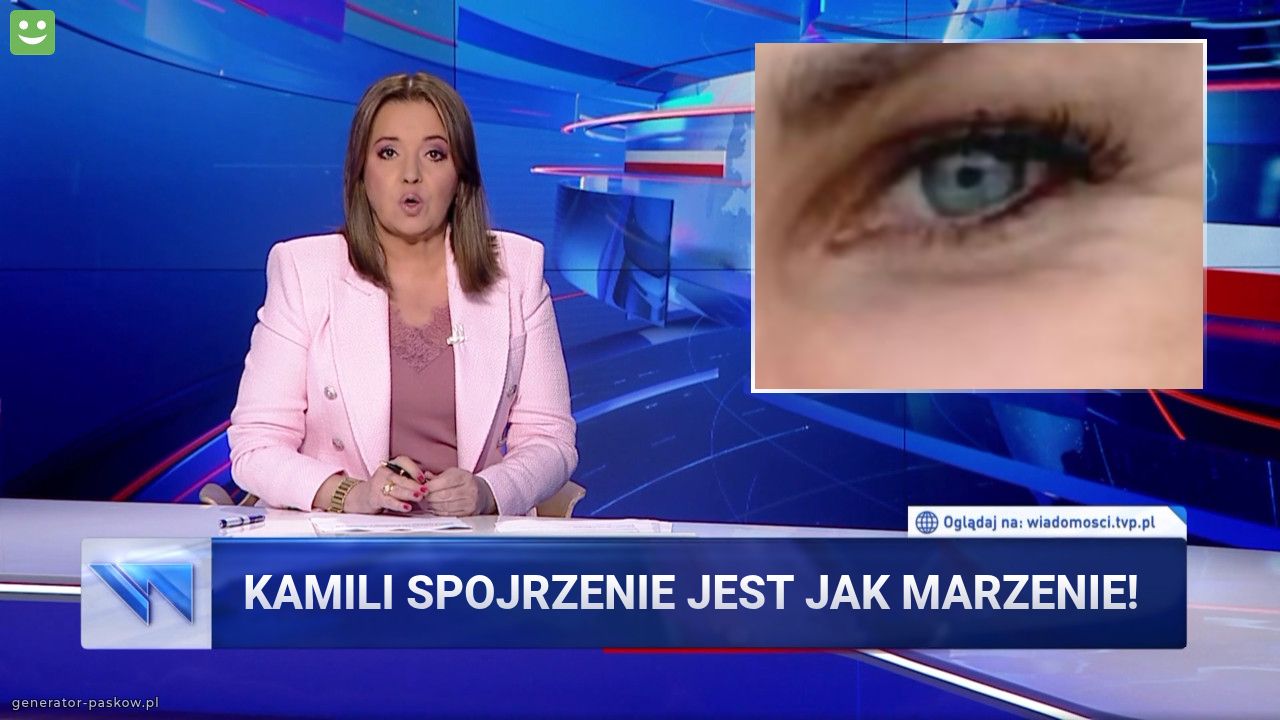 Kamili spojrzenie jest jak marzenie!