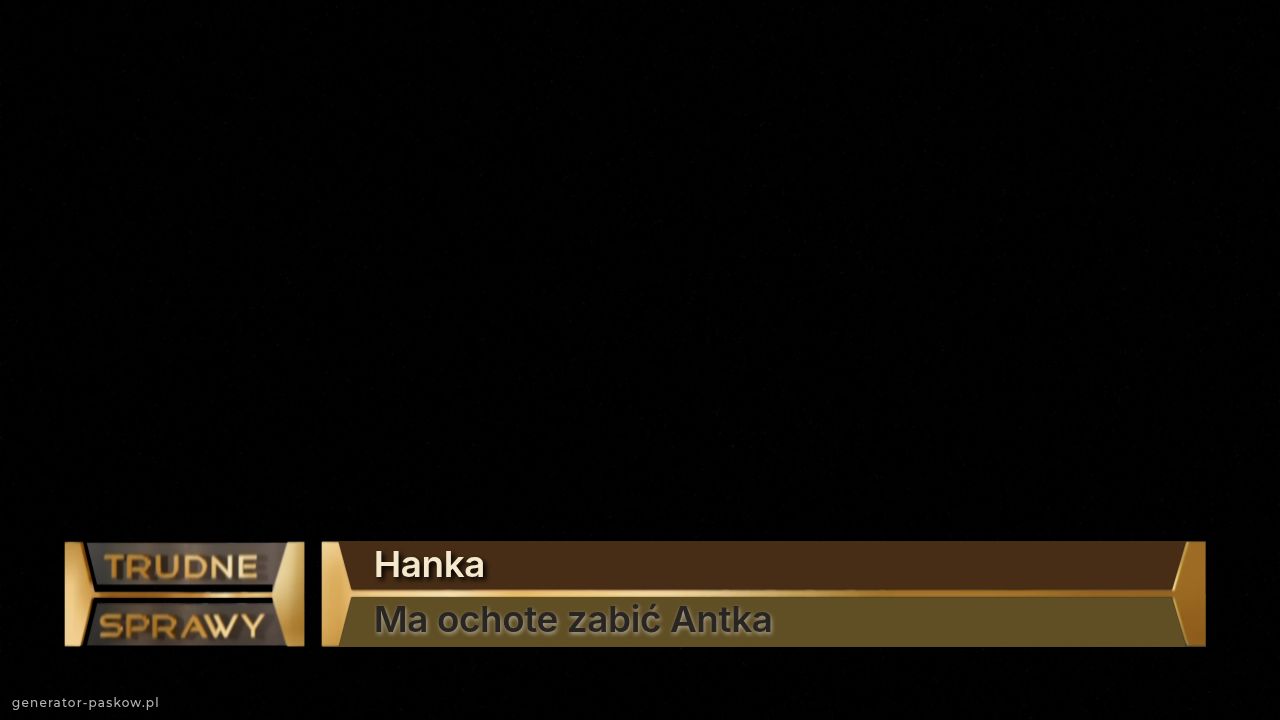 Hanka
Ma ochote zabić Antka