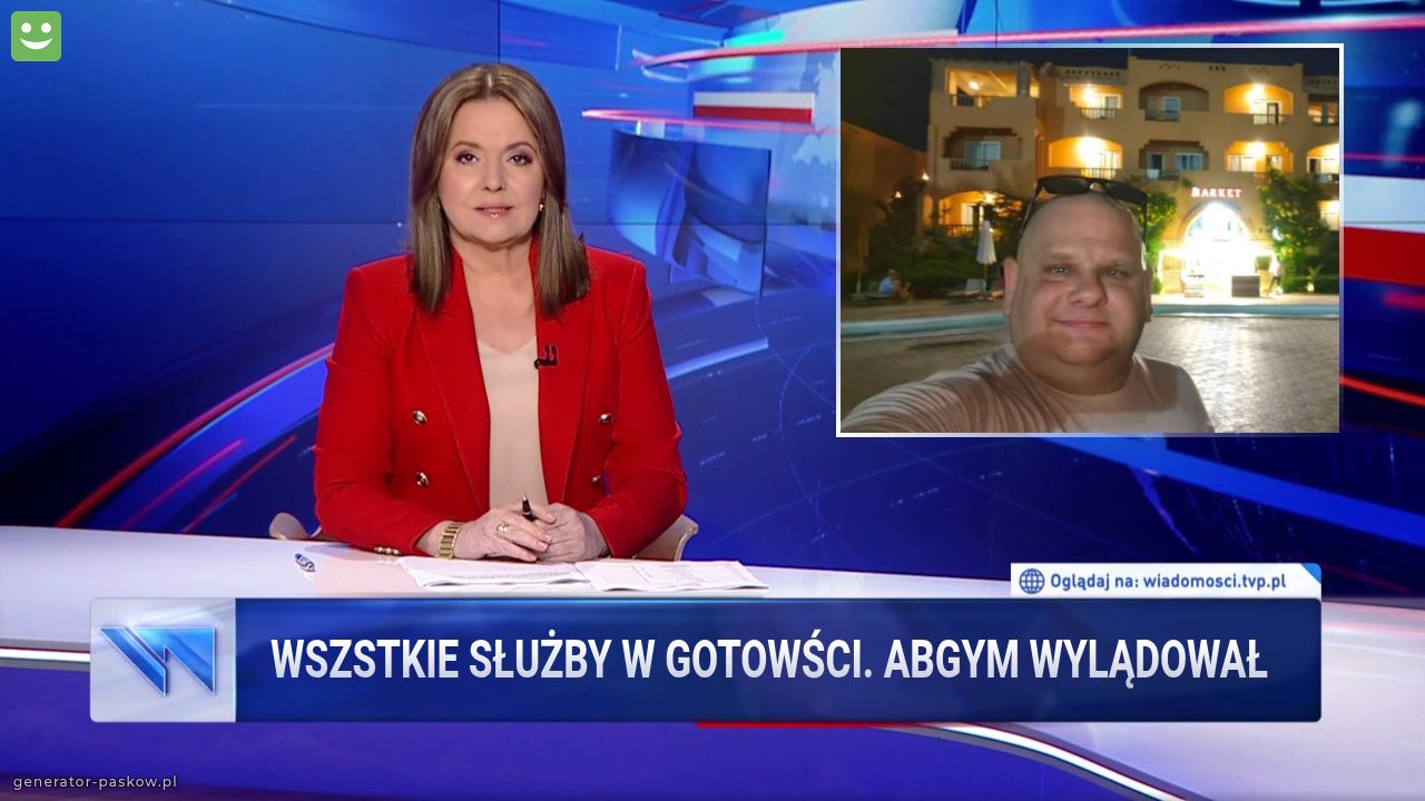 Wszstkie służby w gotowści. Abgym wylądował