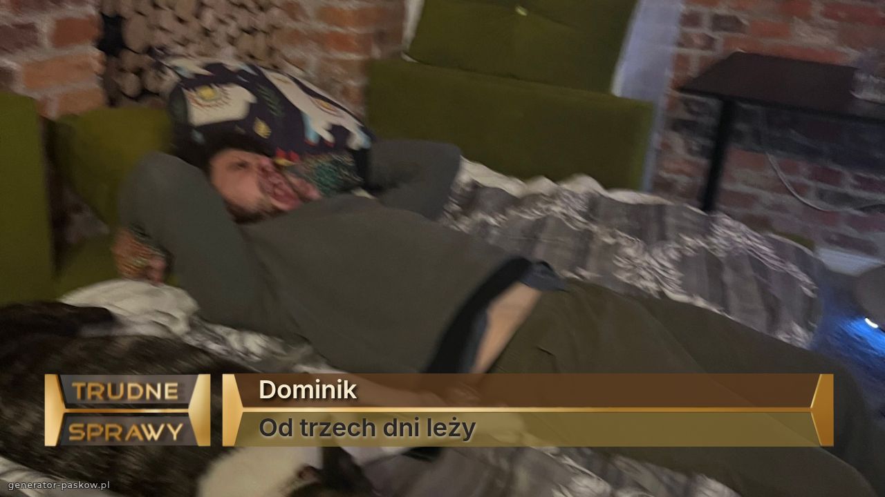 Dominik
Od trzech dni leży 
