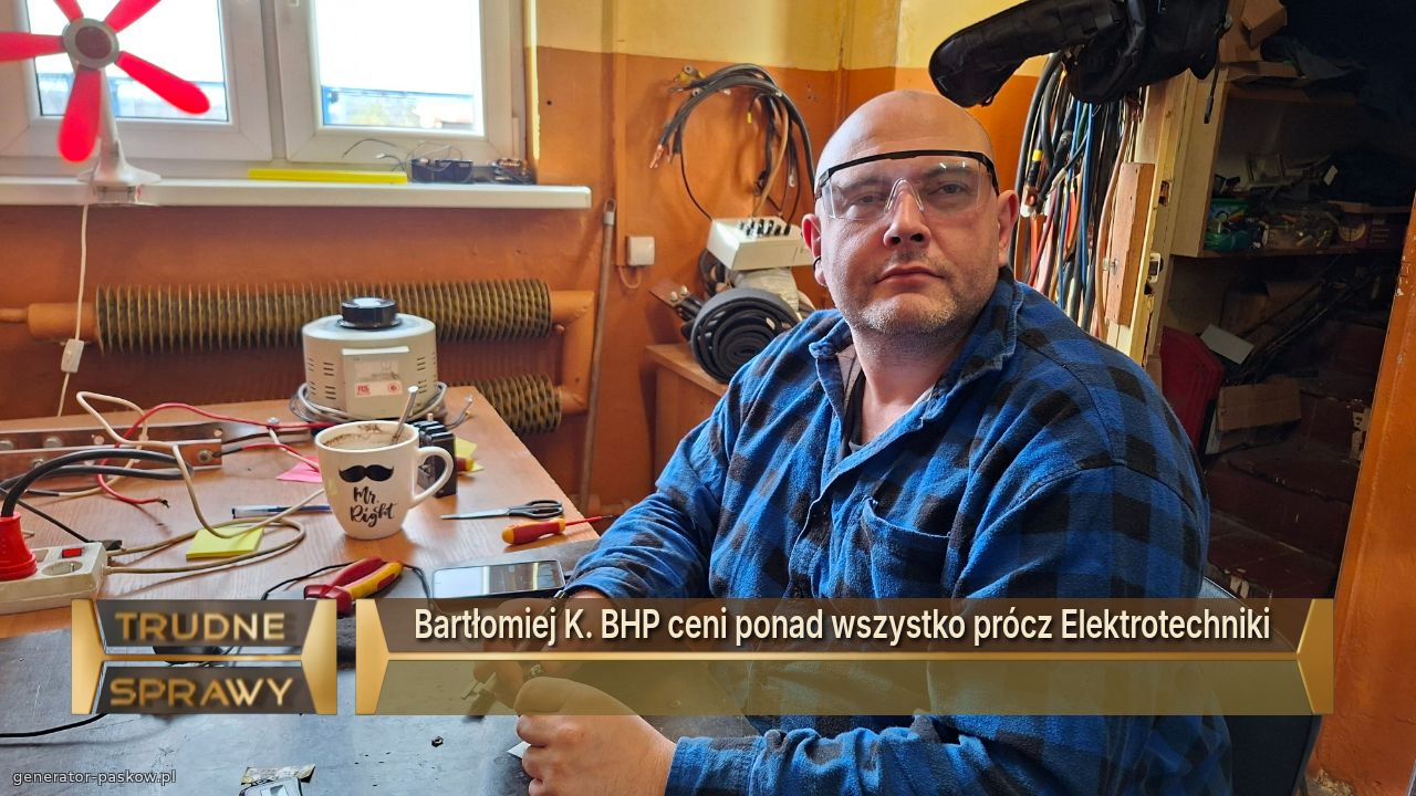 Bartłomiej K. BHP ceni ponad wszystko prócz Elektrotechniki 
