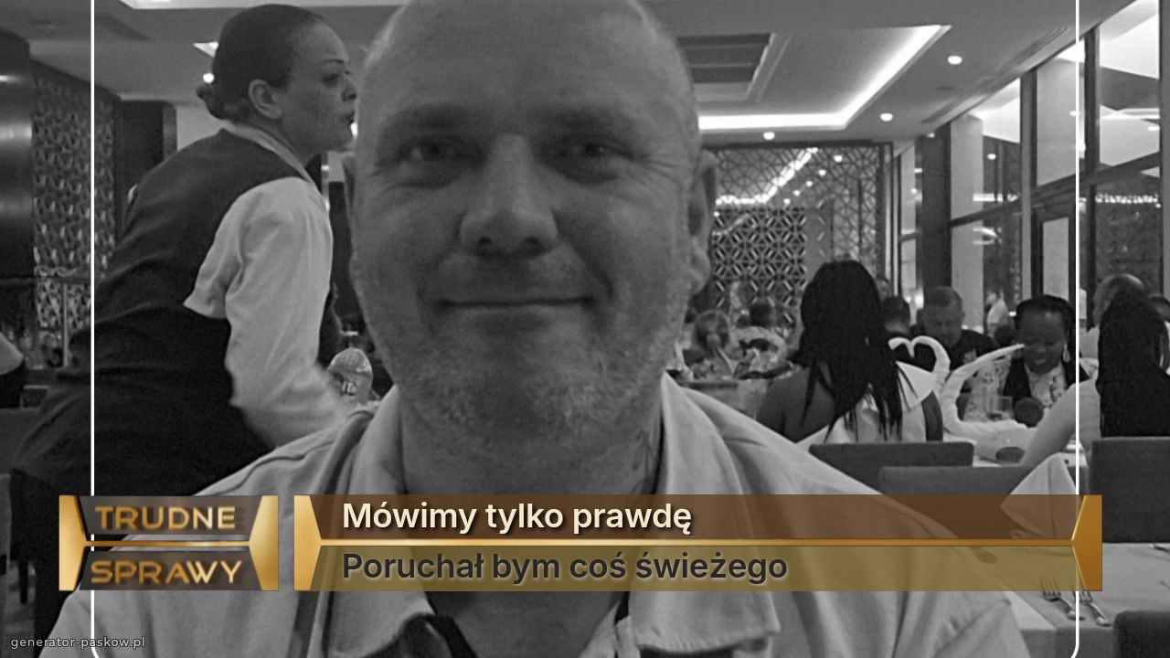 Mówimy tylko prawdę
Poruchał bym coś świeżego 