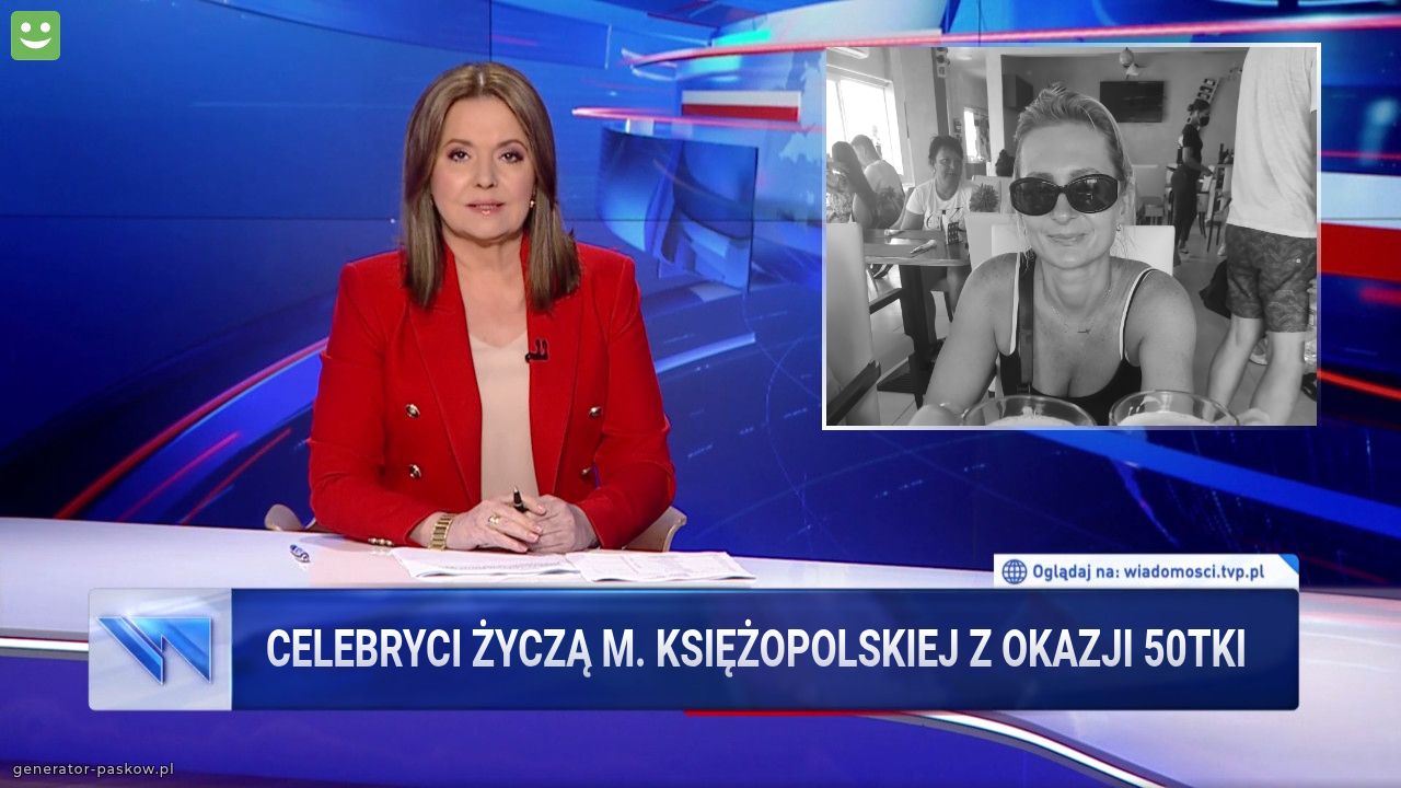 celebryci życzą M. księżopolskiej z okazji 50tki