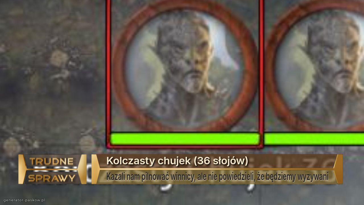 Kolczasty chujek (36 słojów)
Kazali nam pilnować winnicy, ale nie powiedzieli, że będziemy wyzywani