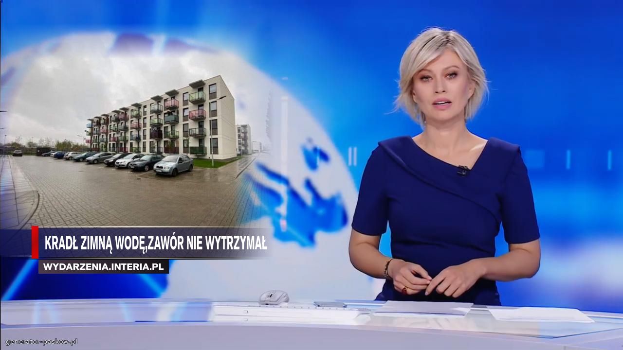 Kradł zimną wodę,zawór nie wytrzymał