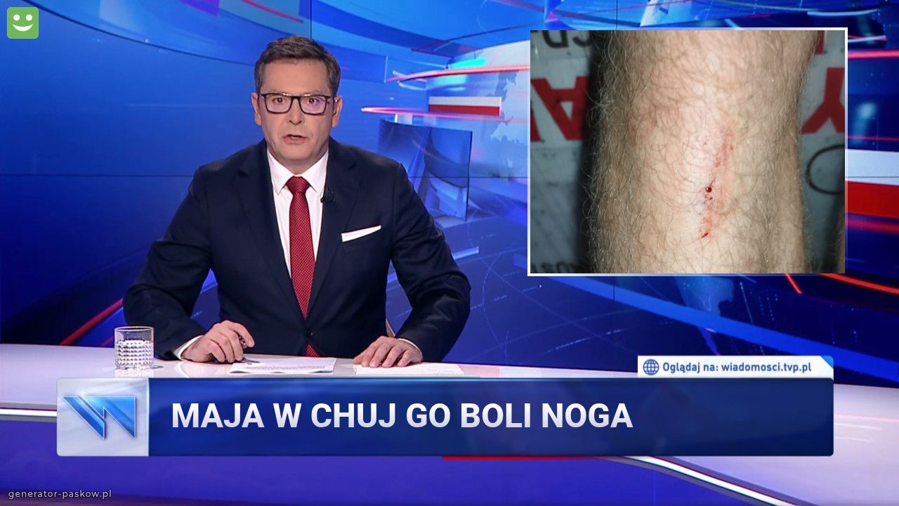 Maja w chuj go boli noga 