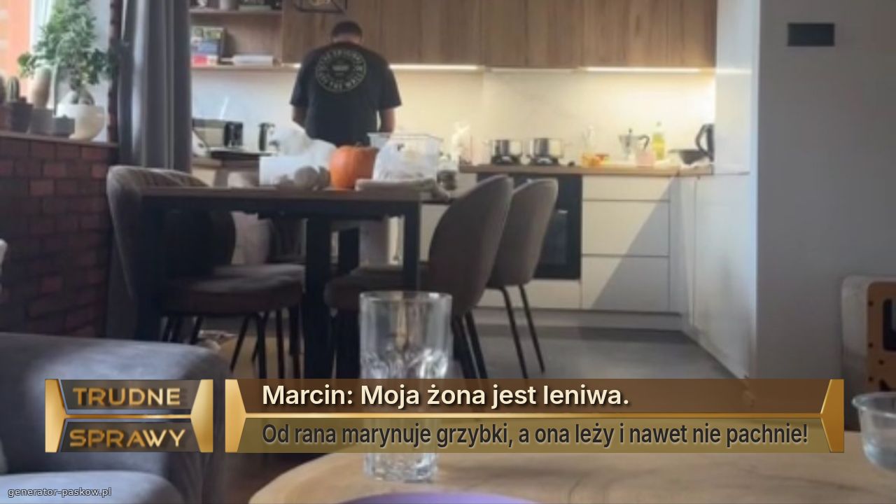 Marcin: Moja żona jest leniwa.
Od rana marynuje grzybki, a ona leży i nawet nie pachnie!
