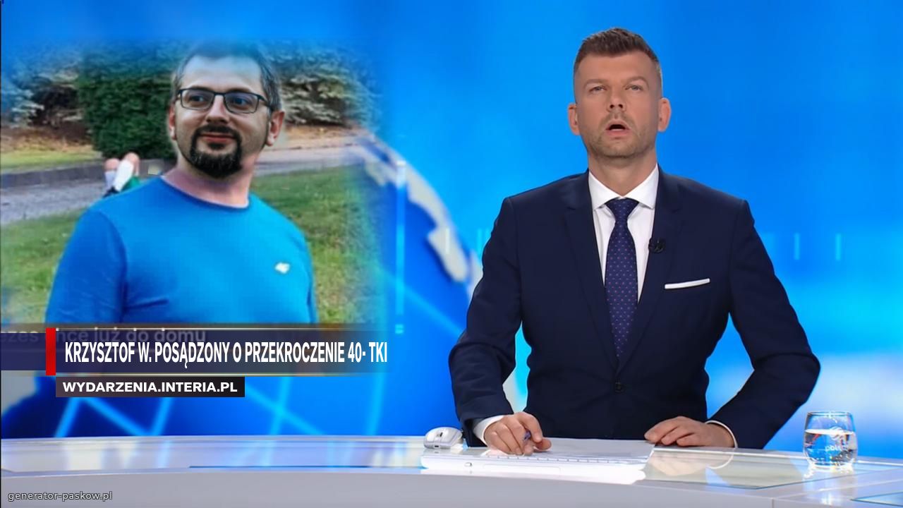 Krzysztof W. Posądzony o przekroczenie 40- tki