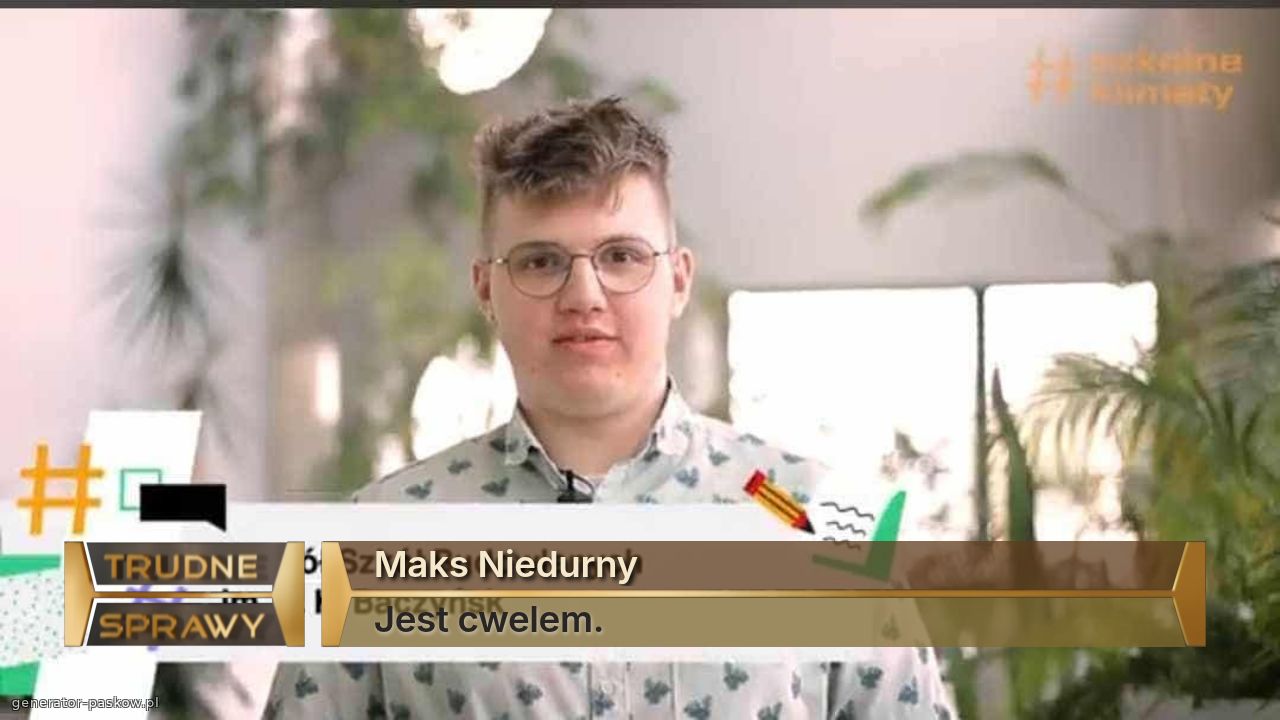 Maks Niedurny
Jest cwelem.
