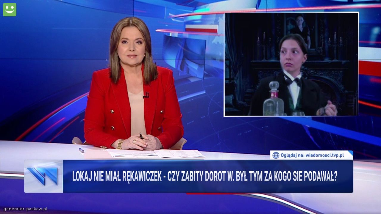 LOKAJ NIE MIAŁ RĘKAWICZEK - CZY ZABITY Dorot W. był tym za kogo sie podawał? 