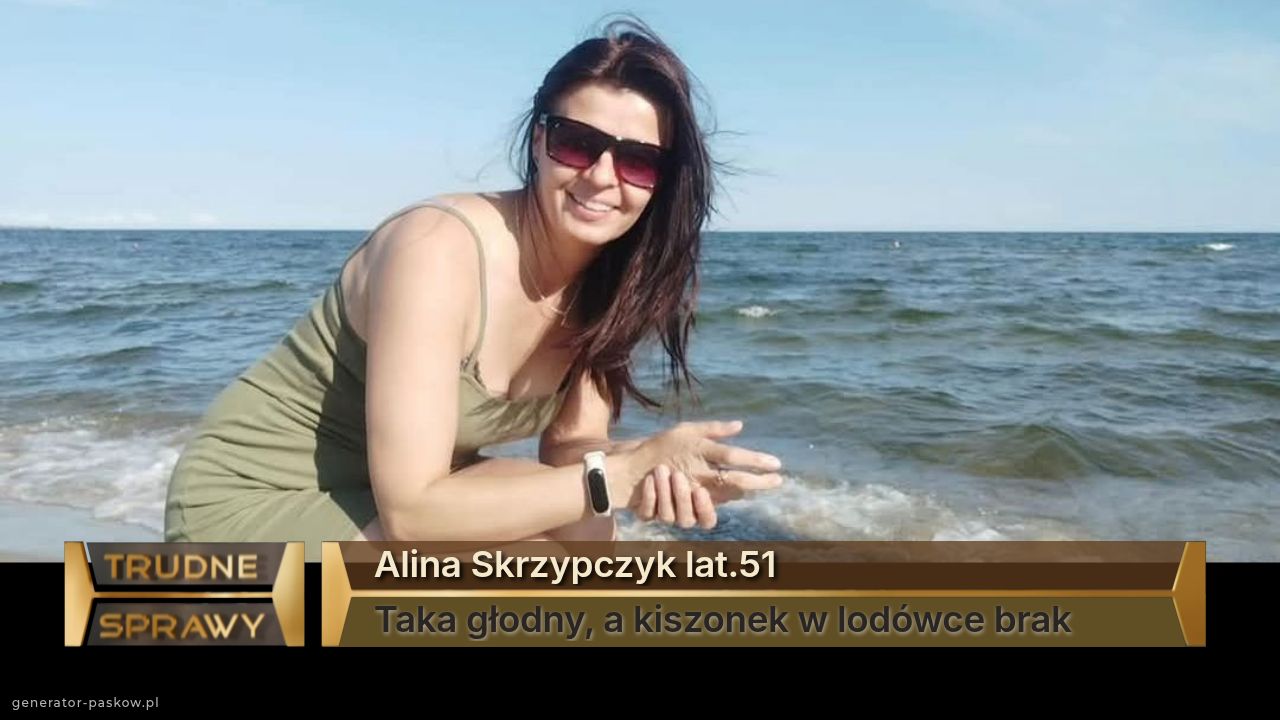 Alina Skrzypczyk lat.51
Taka głodny, a kiszonek w lodówce brak 