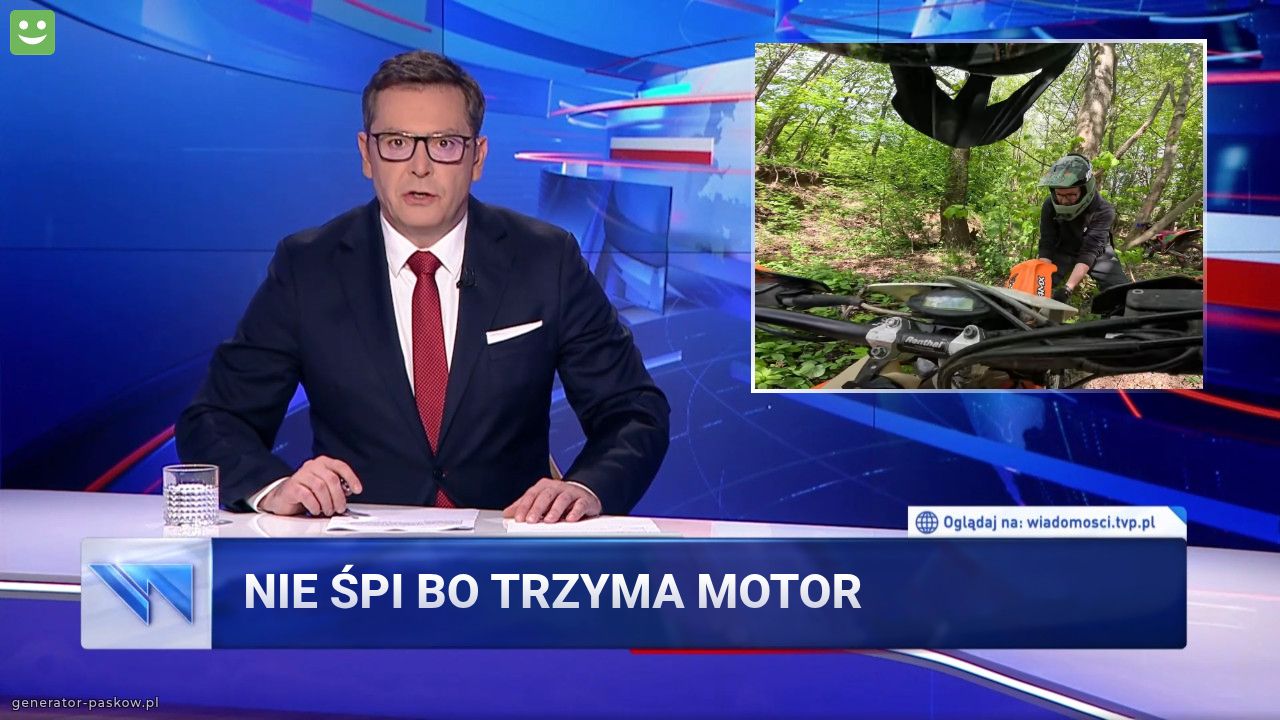 nie śpi bo trzyma motor